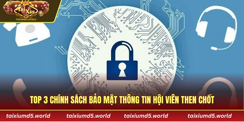 Top 3 chính sách bảo mật thông tin hội viên then chốt