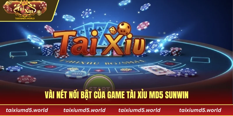 Vài nét nổi bật của game tài xỉu MD5 Sunwin